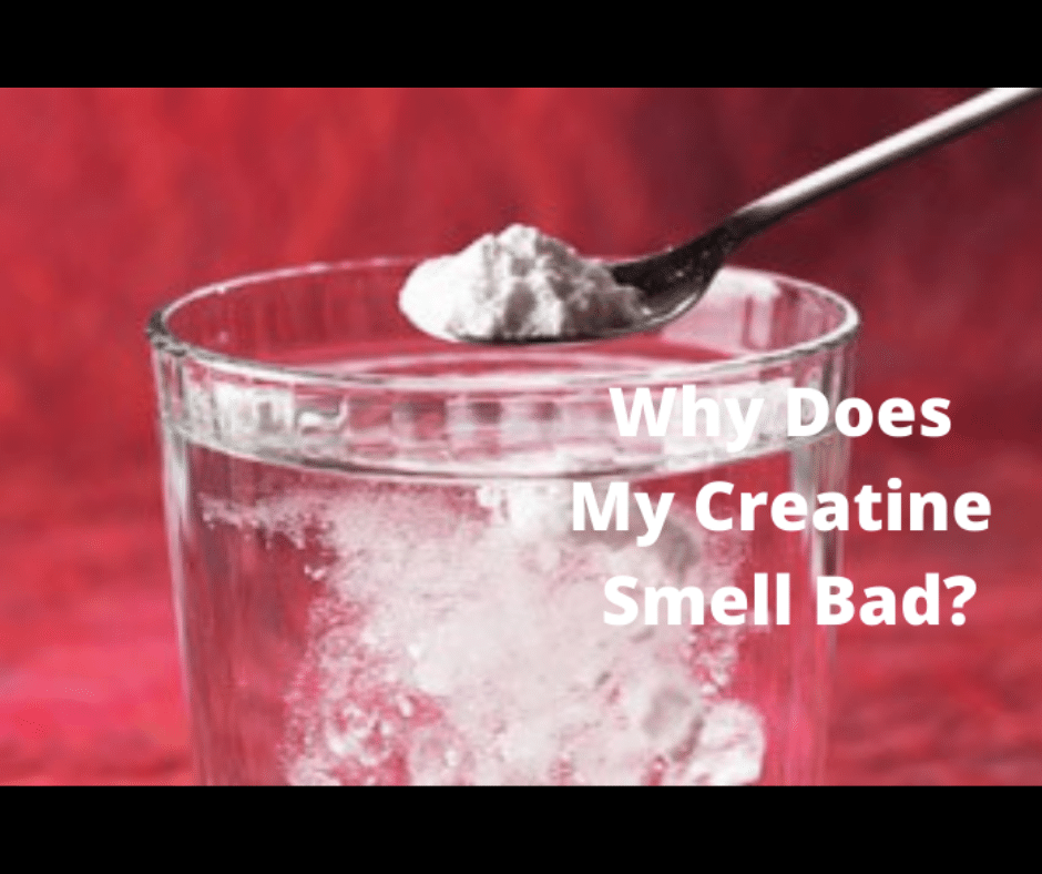 Why does my creatine smell bad? (6 Facts About Creatine Stinky)